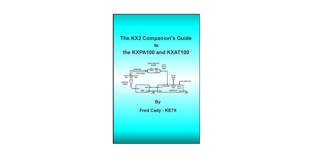 E740306_The KX2 Companion Guide to the KXPA100 and KXAT100 by Fred Cady